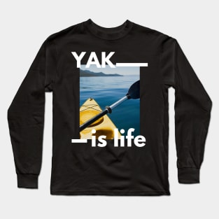 Yak is life kayaking design for kayak lovers Long Sleeve T-Shirt